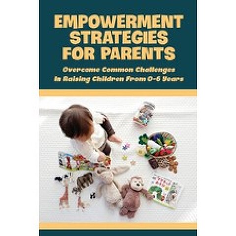 (영문도서) Empowerment Strategies For Parents: Overcome Common Challenges In Raising Children From 0-6 Y... Paperback, Independently Published, English, 9798509361067