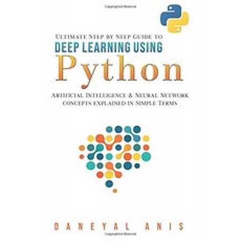 Python을 사용한 딥 러닝에 대한 궁극적 인 단계별 가이드 : 간단한 용어로 설명되는 인공 지능 및 신경, 단일옵션