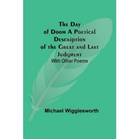 (영문도서) The Day of Doom A Poetical Description of the Great and Last Judgment: With Other Poems Paperback, Alpha Edition, English, 9789354593611
