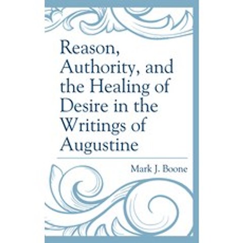 (영문도서) Reason Authority and the Healing of Desire in the Writings of Augustine Hardcover, Lexington Books, English, 9781793612984