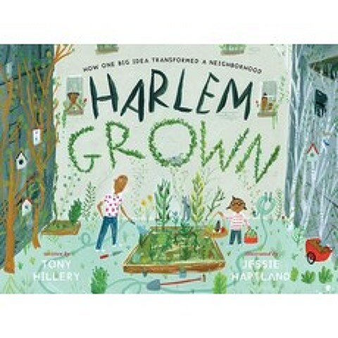 Harlem Grown: How One Big Idea Transformed a Neighborhood Hardcover, Simon & Schuster/Paula Wiseman Books