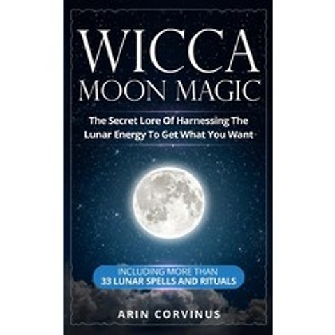 Wicca Moon Magic: The Secret Lore Of Harnessing The Lunar Energy To Get What You Want - Including Mo... Paperback, Grey Candle Publishing, English, 9783907269534