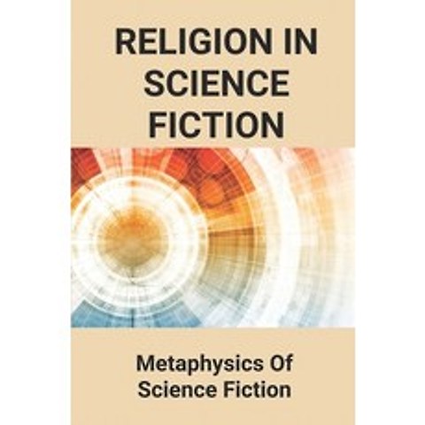 (영문도서) Religion In Science Fiction: Metaphysics Of Science Fiction: Science Fiction Series Paperback, Independently Published, English, 9798519260046