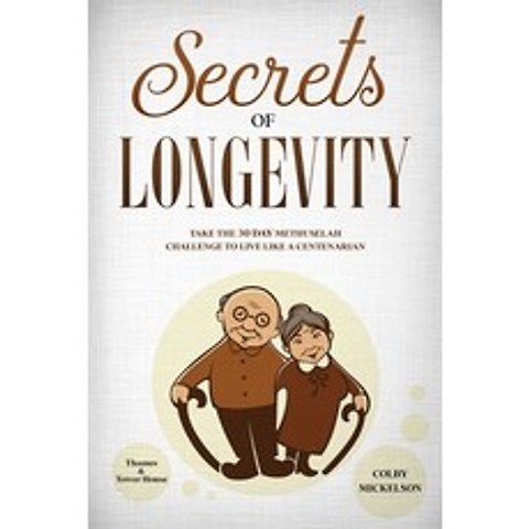 (영문도서) Secrets of Longevity: Take the 30 Day Methuselah Challenge to Live Like a Centenarian Paperback, Independently Published, English, 9798633522082