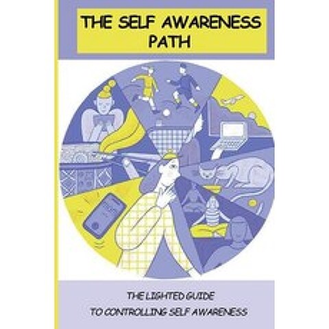 (영문도서) The Self-Awareness Path: The Lighthearted Guide To Controlling Self-Awareness: Finding Out Pu... Paperback, Independently Published, English, 9798503847949