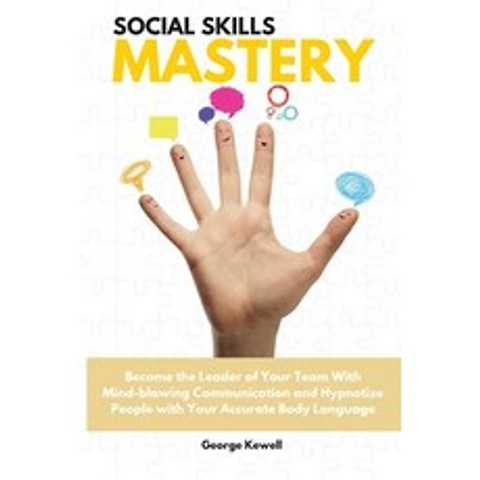 (영문도서) Social Skills Mastery: Become the Leader of Your Team with Mind-blowing Communication and Hyp... Paperback, George Kewell, English, 9781802528411