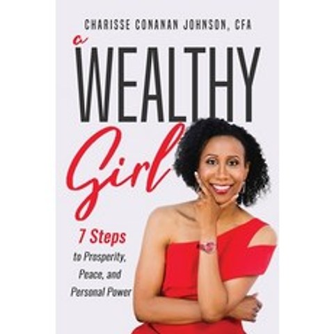 A Wealthy Girl: 7 Steps to Prosperity Peace and Personal Power Paperback, Charisse Conanan Johnson, Cfa, English, 9781944027766