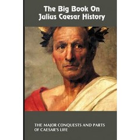 (영문도서) The Big Book On Julius Caesar History: The Major Conquests And Parts Of Caesars Life: Books ... Paperback, Independently Published, English, 9798504313726