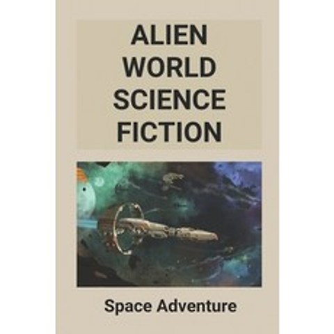 (영문도서) Alien World Science Fiction: Space Adventure: Science Fiction Story Paperback, Independently Published, English, 9798519383264