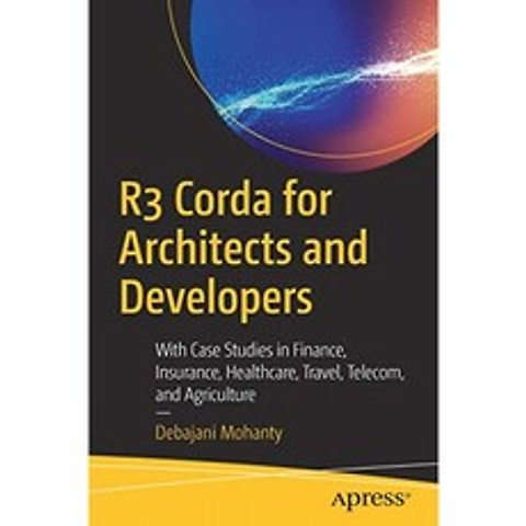 건축가 및 개발자를위한 R3 Corda : 금융 보험 의료 여행 통신 및 농업 분야의 사례 연구 포함, 단일옵션, 단일옵션