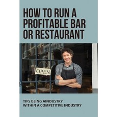 (영문도서) How To Run A Profitable Bar Or Restaurant: Tips Being A Success Within A Competitive Industry... Paperback, Independently Published, English, 9798503685350