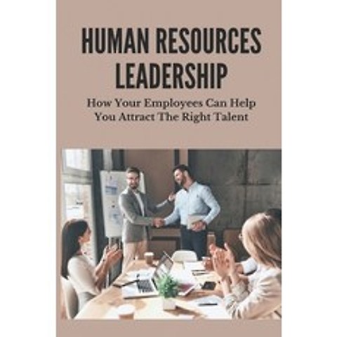 (영문도서) Human Resources Leadership: How Your Employees Can Help You Attract The Right Talent: Human R... Paperback, Independently Published, English, 9798503664751