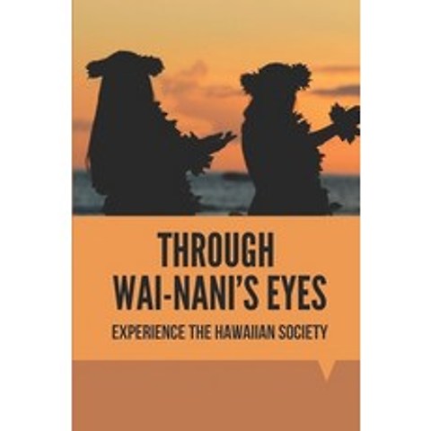 (영문도서) Through Wai-Nanis Eyes: Experience The Hawaiian Society: Story About The Mysterious Island C... Paperback, Independently Published, English, 9798516811807