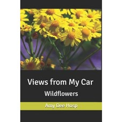 Views from My Car: Wildflowers Paperback, Independently Published, English, 9781706254539
