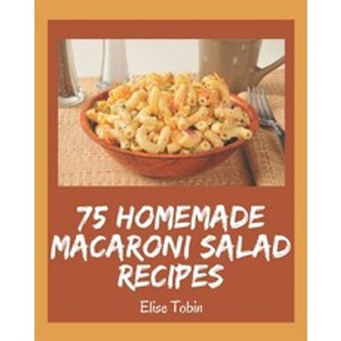 75 Homemade Macaroni Salad Recipes: Welcome to Macaroni Salad Cookbook Paperback, Independently Published, English, 9798574136669