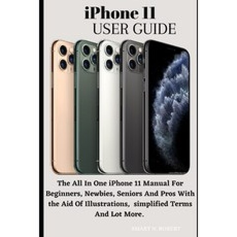 (영문도서) iPhone 11 USER GUIDE: Step By Step Beginners Guide To Master The iPhone 11 With ios 13 Paperback, Independently Published, English, 9798511879567