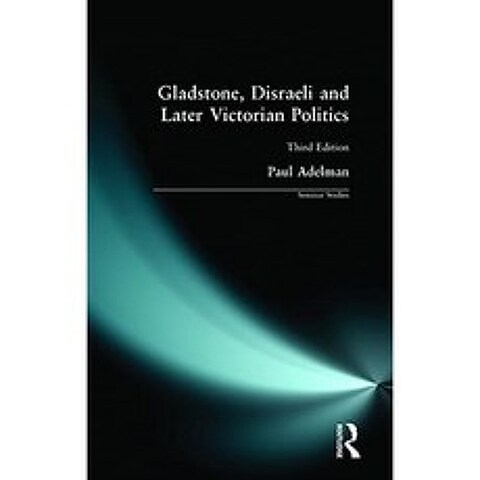 Gladstone Disraeli 및 후기 빅토리아 시대 정치 (역사 세미나 연구), 단일옵션, 단일옵션