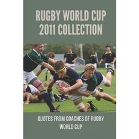 (영문도서) Rugby World Cup 2011 Collection: Quotes From Coaches Of Rugby World Cup: Good Quotes Of Rugby... Paperback, Independently Published, English, 9798515671006
