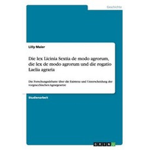 Die Lex Licinia Sextia de Modo Agrorum Die Lex de Modo Agrorum Und Die Rogatio Laelia Agraria Paperback, Grin Publishing
