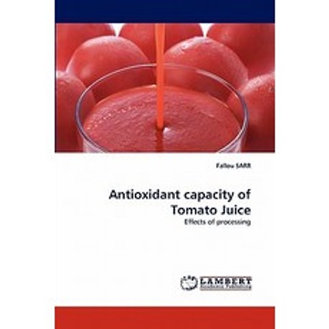 Antioxidant Capacity of Tomato Juice Paperback, LAP Lambert Academic Publishing