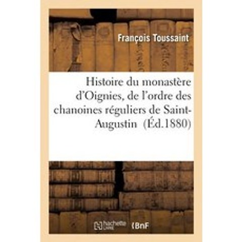 Histoire Du Monastere DOignies de LOrdre Des Chanoines Reguliers de Saint-Augustin, Hachette Livre - Bnf
