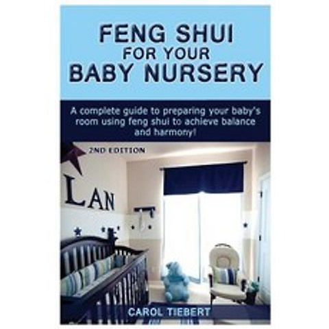 Feng Shui for Your Baby Nursery: A Complete Guide to Preparing Your Babys Room Using Feng Shui to Ach..., Createspace Independent Publishing Platform