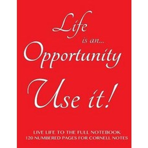 Live Life to the Full Notebook 120 Numbered Pages for Cornell Notes: Life Is an Opportunity. Use It! R..., Createspace Independent Publishing Platform