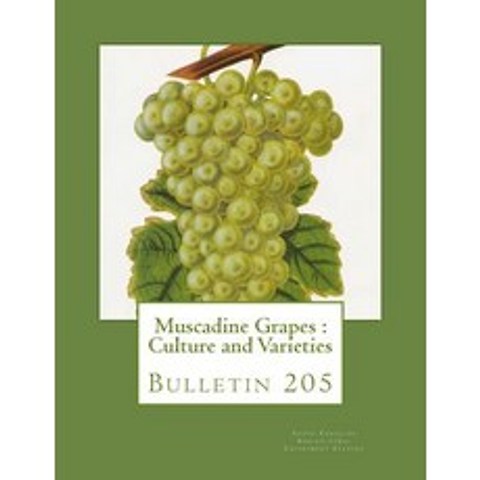 Muscadine Grapes: Culture and Varieties: Bulletin 205 Paperback, Createspace Independent Publishing Platform