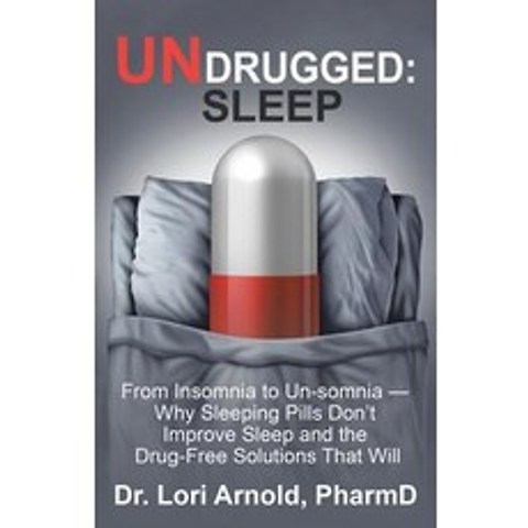(영문도서) Undrugged: Sleep: From Insomnia to Un-Somnia -- Why Sleeping Pills Dont Improve Sleep and the Drug-Free Solutions That Will Paperback, Balboa Press