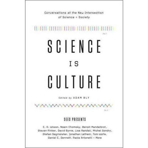 Science Is Culture: Conversations at the New Intersection of Science + Society, Perennial