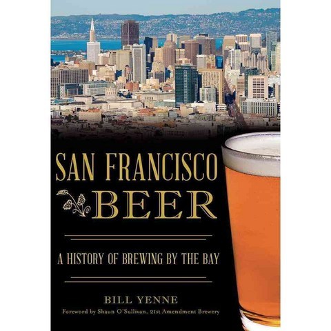 San Francisco Beer: A History of Brewing by the Bay, History Pr