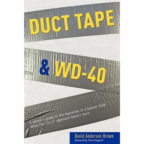 Duct Tape & WD-40: A Parents Guide to the Mysteries of a Bipolar Child. When the Fix-It Approach Doesnt Work. Paperback, Advantage Media Group