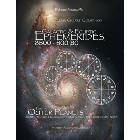 Galactic & Ecliptic Ephemerides 3500 - 500 BC: For the Outer Planets Paperback, Createspace Independent Publishing Platform