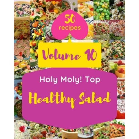 (영문도서) Holy Moly! Top 50 Healthy Salad Recipes Volume 10: Explore Healthy Salad Cookbook NOW! Paperback, Independently Published, English, 9798504288994