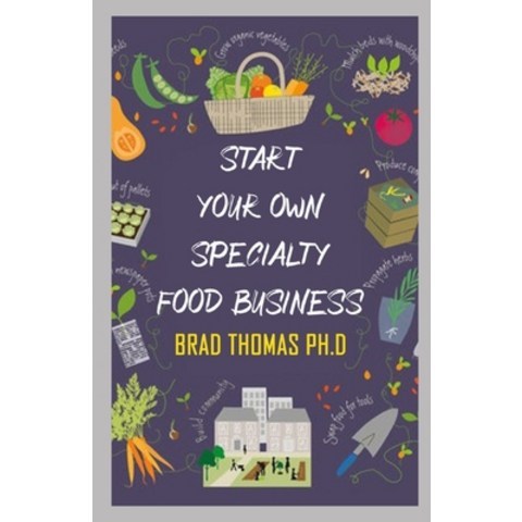 (영문도서) Start Your Own Speciality Food Business: Everything You Need to Know to Turn Your Love for Fo... Paperback, Independently Published, English, 9798517588258