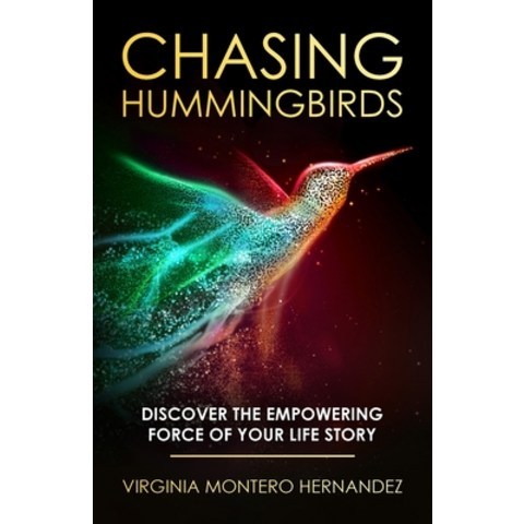 (영문도서) Chasing Hummingbirds: Discover the Empowering Force of Your Life Story Paperback, Author Academy Elite, English, 9781647466909