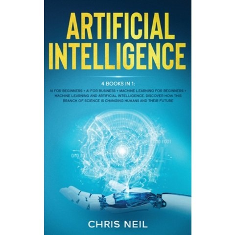 (영문도서) Artificial Intelligence: 4 books in 1: AI For Beginners + AI For Business + Machine Learning For Beg... Hardcover, Alicex Ltd, English, 9781801915250