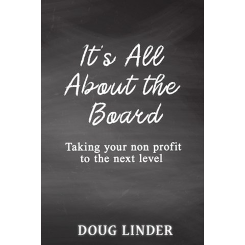 (영문도서) Its All About the Board: Taking Your Nonprofit to the Next Level Paperback, Independently Published, English, 9798509633409