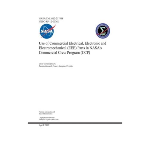 Use of Commercial Electrical Electronic and Electromechanical (EEE) Parts in NASAs Commercial Crew... Paperback, Independently Published