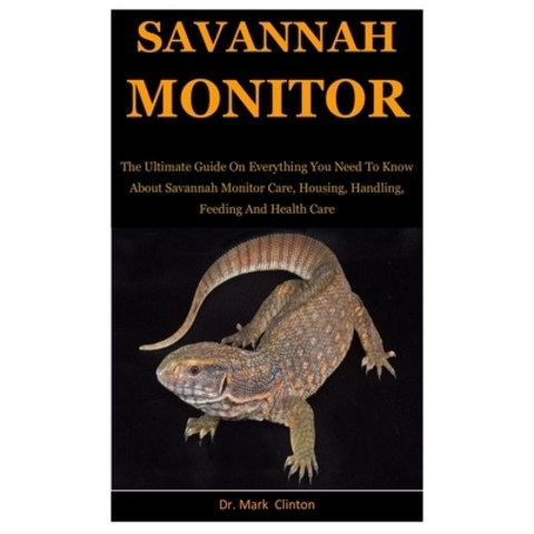 (영문도서) Savannah Monitors: The Ultimate Guide On Everything You Need To Know About Savannah Monitor C... Paperback, Independently Published, English, 9798629860860