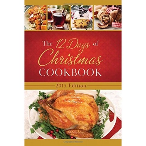 12 Days of Christmas Cookbook 2015 Edition : The Ultimate in Easy Holiday Entertainment, 단일옵션