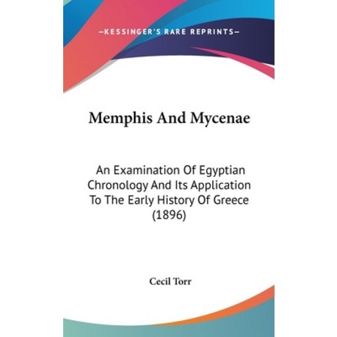 Memphis And Mycenae: An Examination Of Egyptian Chronology And Its Application To The Early History ... Hardcover, Kessinger Publishing