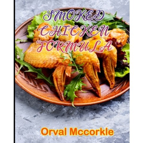 (영문도서) Smoked Chicken Formula: 150 recipe Delicious and Easy The Ultimate Practical Guide Easy bakes... Paperback, Independently Published, English, 9798749936445