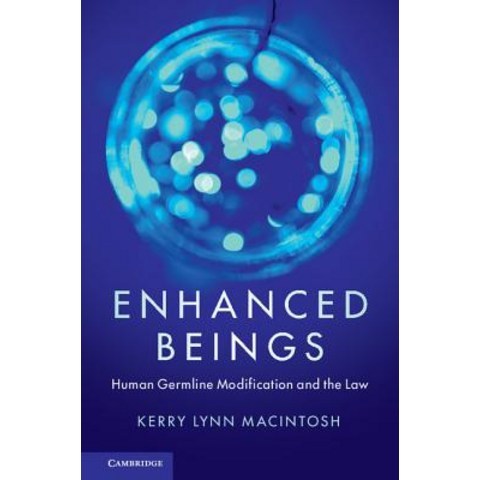 (영문도서) Enhanced Beings: Human Germline Modification and the Law Hardcover, Cambridge University Press, English, 9781108471206