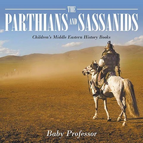 The Parthians and Sassanids Childrens Middle Eastern History Books