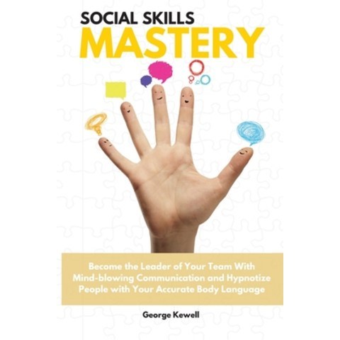 (영문도서) Social Skills Mastery: Become the Leader of Your Team with Mind-blowing Communication and Hyp... Paperback, George Kewell, English, 9781802528411