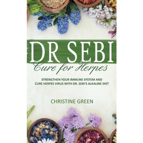(영문도서) Dr Sebi Cure for Herpes: Strengthen Your Immune System and Cure Herpes Virus with Dr Sebis A... Hardcover, Christine Green, English, 9781914463310