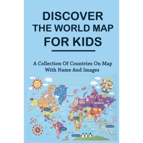 (영문도서) Discover The World Map For Kids: A Collection Of Countries On Map With Name And Images: Kids ... Paperback, Independently Published, English, 9798500289308