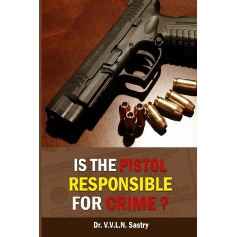 Is the Pistol Responsible for Crime? Paperback, Independently Published