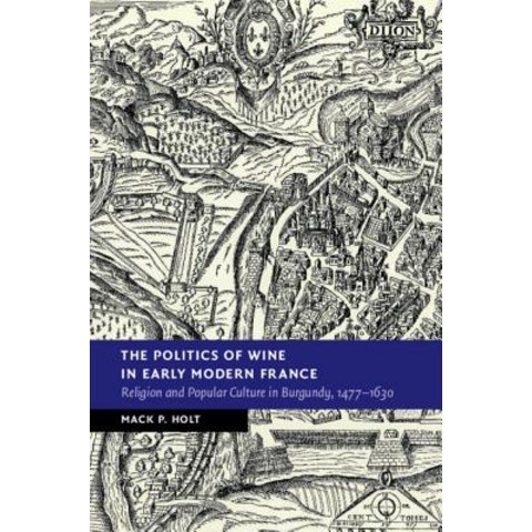 The Politics of Wine in Early Modern France: Religion and Popular Culture in Burgundy 1477-1630 Hardcover, Cambridge University Press, English, 9781108471886